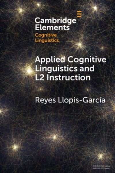 Cover for Llopis-Garcia, Reyes (Columbia University, New York) · Applied Cognitive Linguistics and L2 Instruction - Elements in Cognitive Linguistics (Paperback Book) (2024)