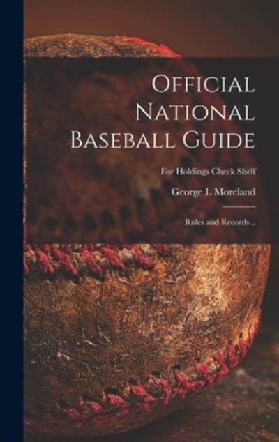 Cover for George L Moreland · Official National Baseball Guide; Rules and Records ..; For holdings check shelf (Hardcover Book) (2021)