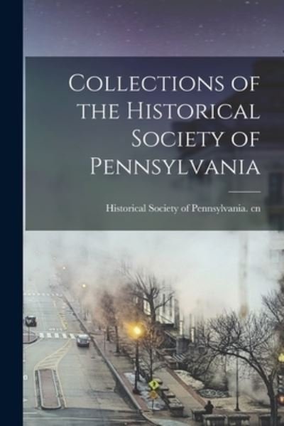 Cover for Historical Society of Pennsylvania Cn · Collections of the Historical Society of Pennsylvania (Paperback Book) (2021)
