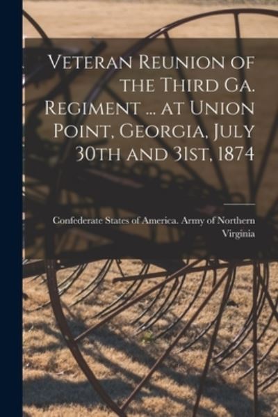 Cover for Confederate States of America Army O · Veteran Reunion of the Third Ga. Regiment ... at Union Point, Georgia, July 30th and 31st, 1874 (Paperback Book) (2021)