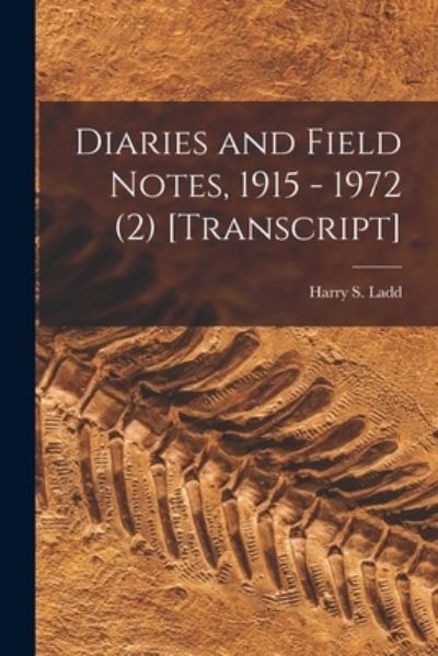 Cover for Harry S (Harry Stephen) 1899- Ladd · Diaries and Field Notes, 1915 - 1972 (2) [transcript] (Paperback Book) (2021)