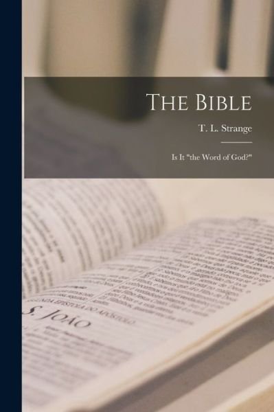 Cover for T L (Thomas Lumisden) 180 Strange · The Bible; is It the Word of God? [microform] (Taschenbuch) (2021)