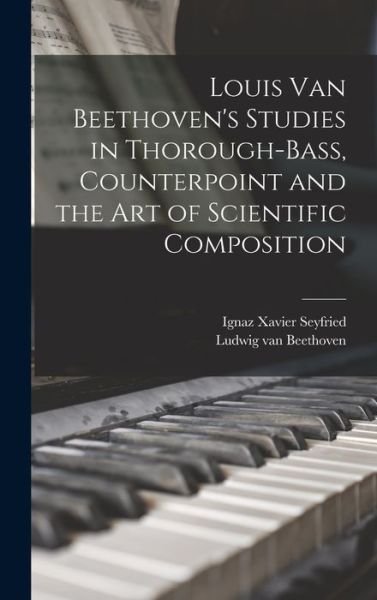 Cover for Ludwig van Beethoven · Louis Van Beethoven's Studies in Thorough-Bass, Counterpoint and the Art of Scientific Composition (Bog) (2022)