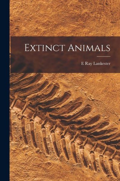 Cover for E. Ray Lankester · Extinct Animals (Book) (2022)