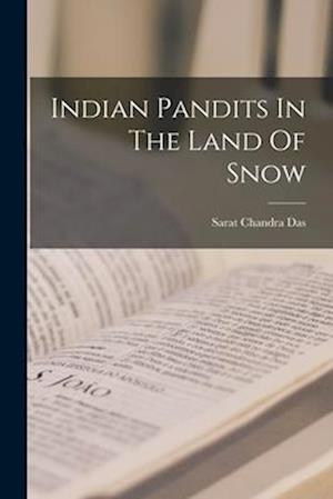 Cover for Sarat Chandra Das · Indian Pandits in the Land of Snow (Book) (2022)
