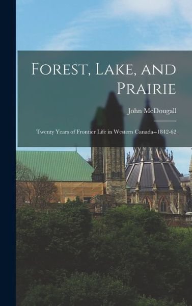 Cover for John McDougall · Forest, Lake, and Prairie (Buch) (2022)