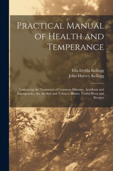 Cover for John Harvey Kellogg · Practical Manual of Health and Temperance (Bog) (2023)