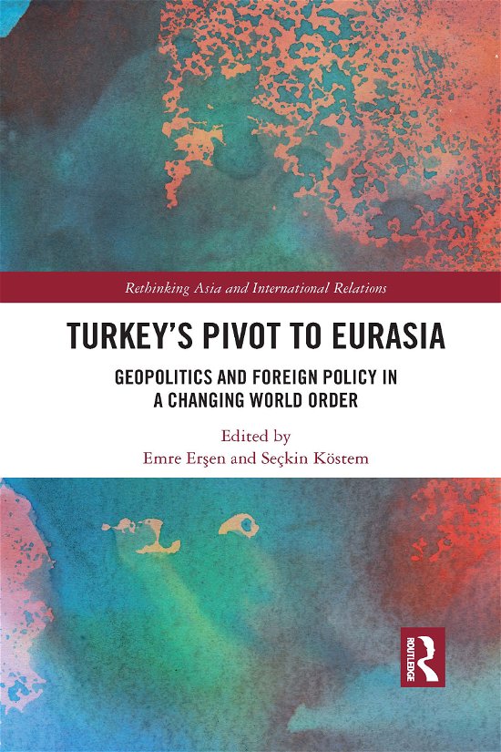 Cover for Emre Er?en · Turkey's Pivot to Eurasia: Geopolitics and Foreign Policy in a Changing World Order - Rethinking Asia and International Relations (Pocketbok) (2021)