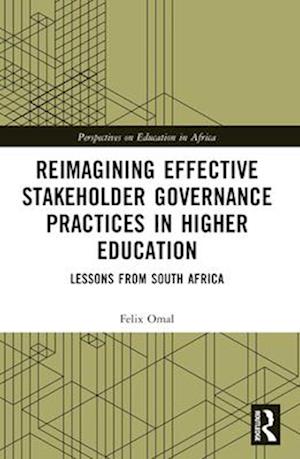 Omal, Felix (University of Johannesburg, South Africa) · Reimagining Effective Stakeholder Governance Practices in Higher Education: Lessons from South Africa - Perspectives on Education in Africa (Paperback Book) (2024)