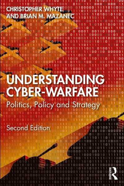 Cover for Whyte, Christopher (Virginia Commonwealth University, USA) · Understanding Cyber-Warfare: Politics, Policy and Strategy (Paperback Book) (2023)
