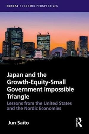 Cover for Jun Saito · Japan and the Growth-Equity-Small Government Impossible Triangle: Lessons from the United States and the Nordic Economies - Europa Economic Perspectives (Paperback Book) (2025)