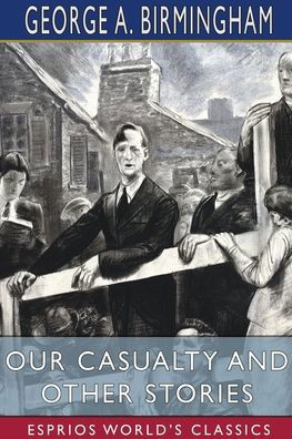 Cover for George A Birmingham · Our Casualty and Other Stories (Paperback Book) (2024)