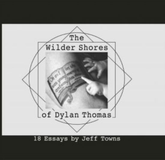 Cover for Jeff Towns · The Wilder Shores of Dylan Thomas (Hardcover Book) (2025)