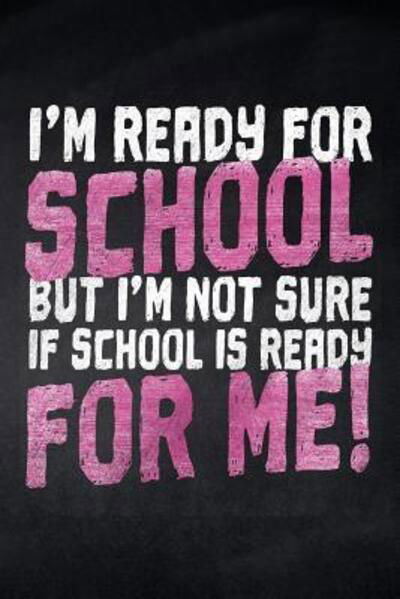 I'm ready for School but i'm not sure if School is ready for me! - Pausenhof Publishing - Książki - Independently Published - 9781077837317 - 3 lipca 2019