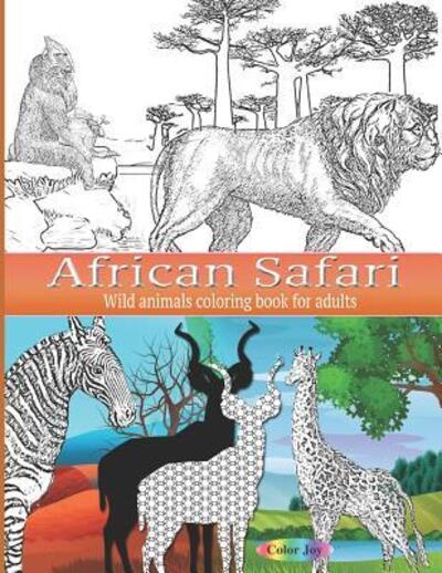 African Safari Wild animals coloring book for adults - Color Joy - Books - Independently Published - 9781080905317 - July 16, 2019