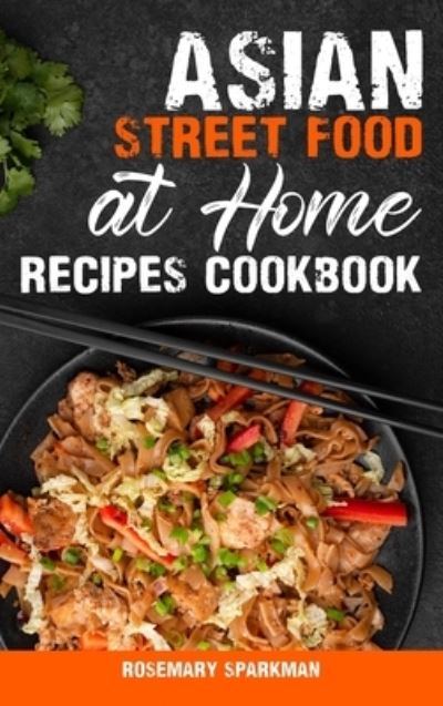 Cover for Rosemary Sparkman · Asian Street Food at Home Recipes Cookbook (Book) (2023)
