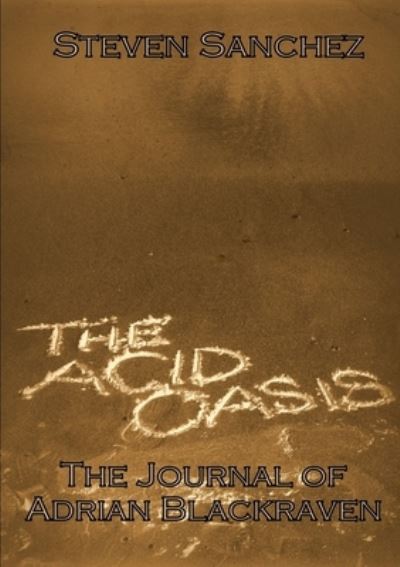 Cover for Steven Sanchez · The Acid Oasis: The Journal of Adrian Blackraven (Paperback Book) (2012)