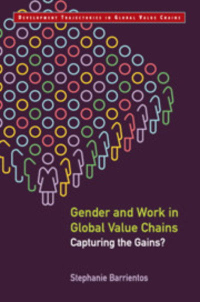 Cover for Barrientos, Stephanie (University of Manchester) · Gender and Work in Global Value Chains: Capturing the Gains? - Development Trajectories in Global Value Chains (Hardcover Book) (2019)