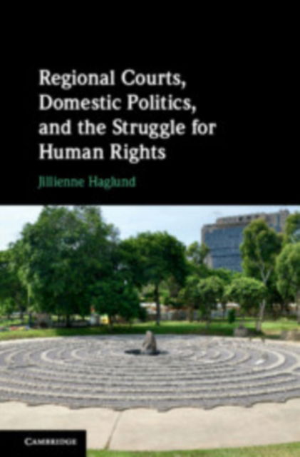 Cover for Haglund, Jillienne (University of Kentucky) · Regional Courts, Domestic Politics, and the Struggle for Human Rights (Paperback Book) [New edition] (2022)