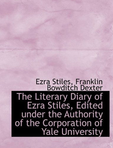 Cover for Franklin Bowditch Dexter · The Literary Diary of Ezra Stiles, Edited Under the Authority of the Corporation of Yale University (Paperback Book) [Large Type edition] (2009)