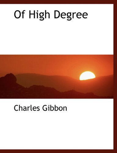 Cover for Charles Gibbon · Of High Degree (Hardcover Book) (2009)