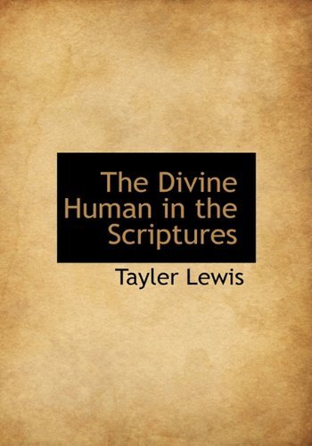 Cover for Tayler Lewis · The Divine Human in the Scriptures (Inbunden Bok) (2009)