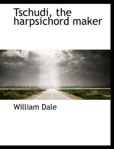 Cover for William Dale · Tschudi, the Harpsichord Maker (Hardcover Book) (2010)