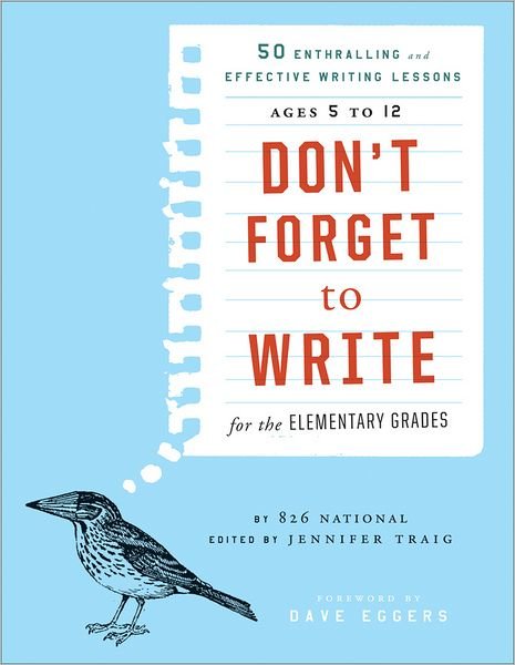 Cover for 826 National · Don't Forget to Write for the Elementary Grades: 50 Enthralling and Effective Writing Lessons (Ages 5 to 12) (Paperback Bog) (2011)