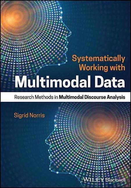 Cover for Norris, Sigrid (Auckland University of Technology, New Zealand) · Systematically Working with Multimodal Data: Research Methods in Multimodal Discourse Analysis (Hardcover Book) (2019)