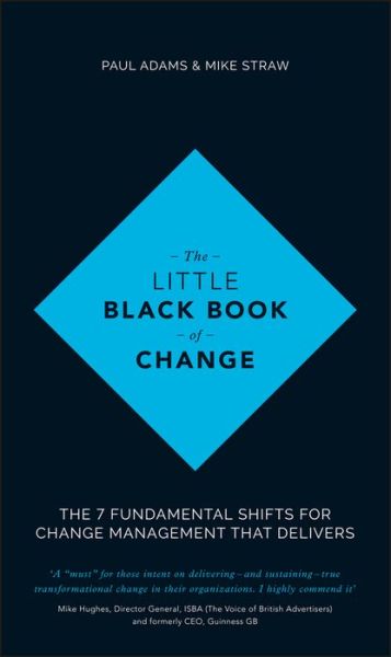 The Little Black Book of Change: The 7 Fundamental Shifts for Change Management that Delivers - Paul Adams - Books - John Wiley and Sons Ltd - 9781119209317 - January 29, 2016