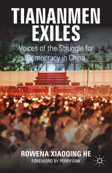 Cover for Rowena Xiaoqing He · Tiananmen Exiles: Voices of the Struggle for Democracy in China - Palgrave Studies in Oral History (Paperback Book) (2014)