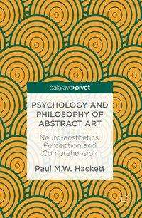 Cover for Paul M.W. Hackett · Psychology and Philosophy of Abstract Art: Neuro-aesthetics, Perception and Comprehension (Inbunden Bok) [1st ed. 2016 edition] (2016)