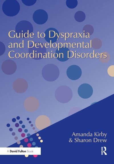 Cover for Amanda Kirby · Guide to Dyspraxia and Developmental Coordination Disorders (Gebundenes Buch) (2016)