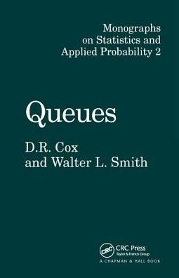 Cover for Cox, D.R. (Nuffield College, Oxford University, UK) · Queues - Chapman &amp; Hall / CRC Monographs on Statistics and Applied Probability (Hardcover Book) (2018)