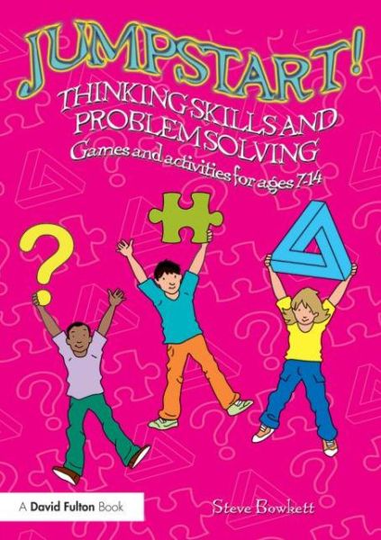 Cover for Bowkett, Steve (Educational Consultant, UK) · Jumpstart! Thinking Skills and Problem Solving: Games and activities for ages 7–14 - Jumpstart (Paperback Book) (2014)