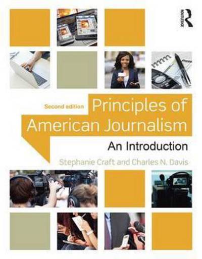 Cover for Craft, Stephanie (University of Illinois, USA) · Principles of American Journalism: An Introduction (Paperback Book) [2 New edition] (2016)