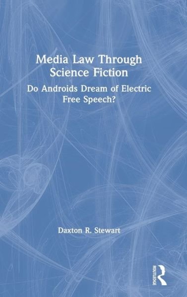 Cover for Daxton R. Stewart · Media Law Through Science Fiction: Do Androids Dream of Electric Free Speech? (Innbunden bok) (2019)