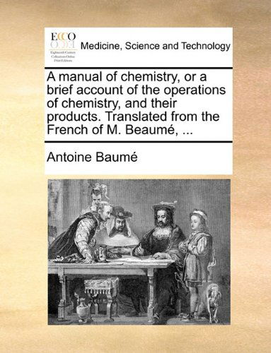 Cover for Antoine Baumé · A Manual of Chemistry, or a Brief Account of the Operations of Chemistry, and Their Products. Translated from the French of M. Beaumé, ... (Paperback Book) (2010)