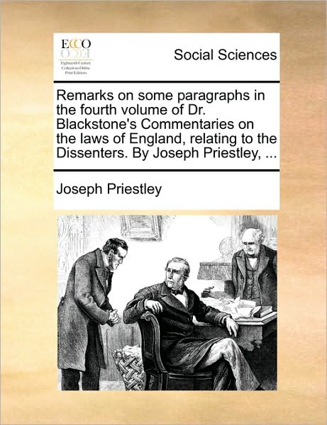 Cover for Joseph Priestley · Remarks on Some Paragraphs in the Fourth Volume of Dr. Blackstone's Commentaries on the Laws of England, Relating to the Dissenters. by Joseph Priestl (Paperback Book) (2010)