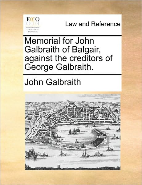 Cover for John Galbraith · Memorial for John Galbraith of Balgair, Against the Creditors of George Galbraith. (Paperback Book) (2010)