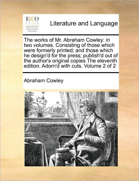 Cover for Cowley, Abraham, Etc · The Works of Mr. Abraham Cowley: in Two Volumes. Consisting of Those Which Were Formerly Printed; and Those Which He Design'd for the Press; Publish'd (Paperback Book) (2010)