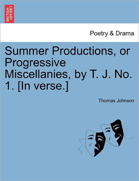 Summer Productions, or Progressive Miscellanies, by T. J. No. 1. [in Verse.] - Thomas Johnson - Books - British Library, Historical Print Editio - 9781241036317 - February 12, 2011