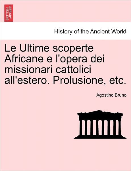 Cover for Agostino Bruno · Le Ultime Scoperte Africane E L'opera Dei Missionari Cattolici All'estero. Prolusione, Etc. (Taschenbuch) (2011)