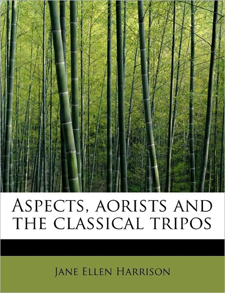 Cover for Jane Ellen Harrison · Aspects, Aorists and the Classical Tripos (Paperback Book) (2011)