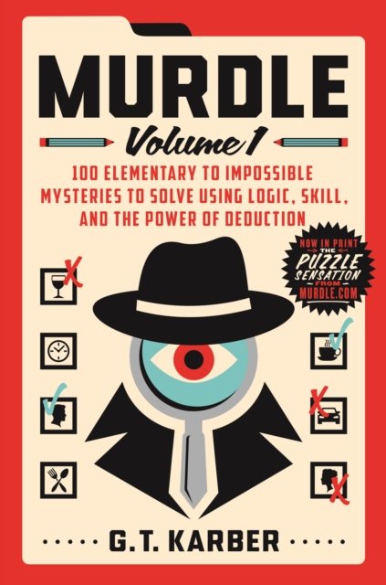 Cover for G. T. Karber · Murdle: Volume 1: 100 Elementary to Impossible Mysteries to Solve Using Logic, Skill, and the Power of Deduction (Taschenbuch) (2023)