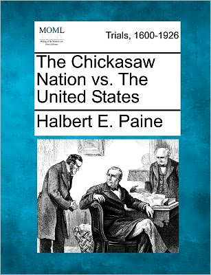 Cover for Halbert E Paine · The Chickasaw Nation vs. the United States (Paperback Book) (2012)