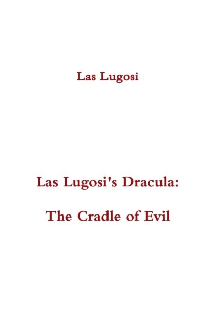 Las Lugosi's Dracula: the Cradle of Evil - Las Lugosi - Books - Lulu.com - 9781312811317 - March 23, 2015