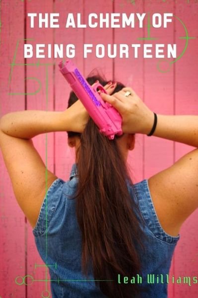 Cover for Leah Williams · The Alchemy of Being Fourteen (Paperback Book) (2015)