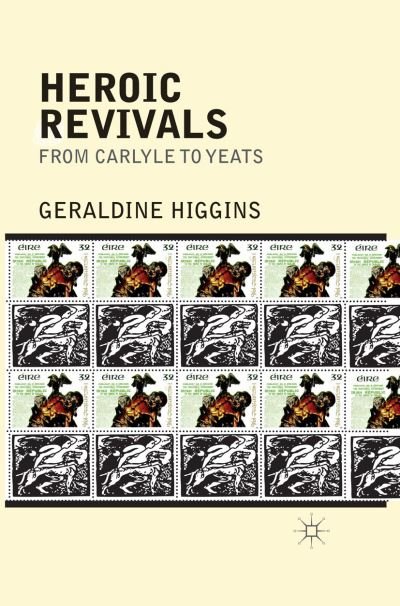 Cover for Geraldine Higgins · Heroic Revivals from Carlyle to Yeats (Paperback Book) [1st ed. 2012 edition] (2012)