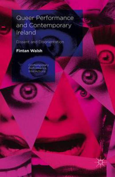 Cover for Fintan Walsh · Queer Performance and Contemporary Ireland: Dissent and Disorientation - Contemporary Performance InterActions (Paperback Book) [1st ed. 2016 edition] (2017)